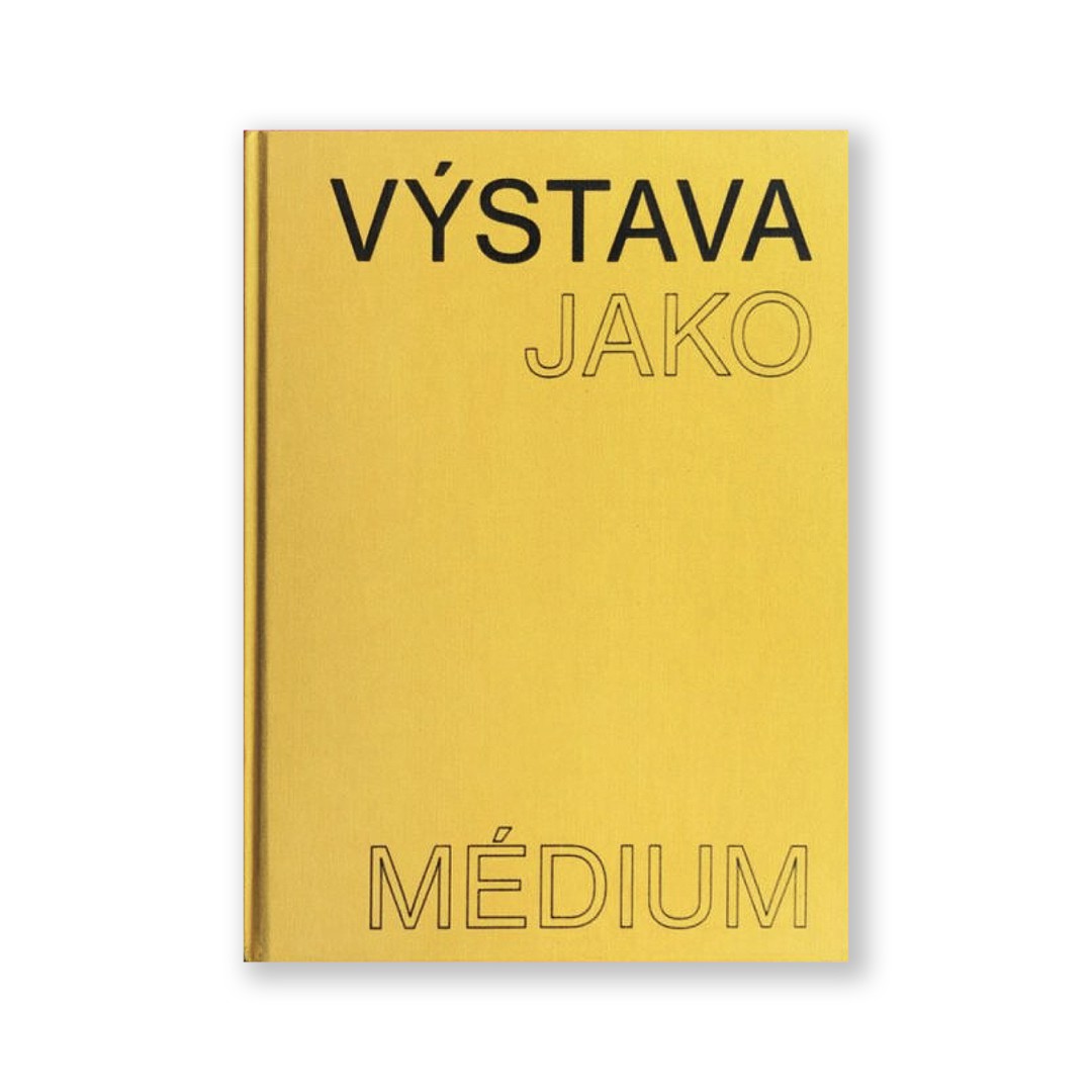 Výstava jako médium. České umění 1957–1999